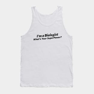 I'm a Biologist, What's Your Superpower? Tank Top